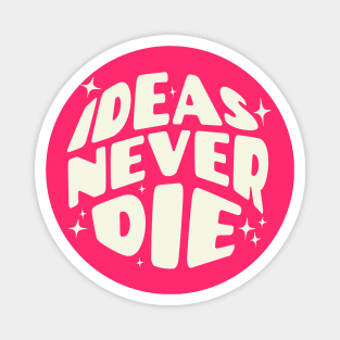 Ideas Never Die Magnet